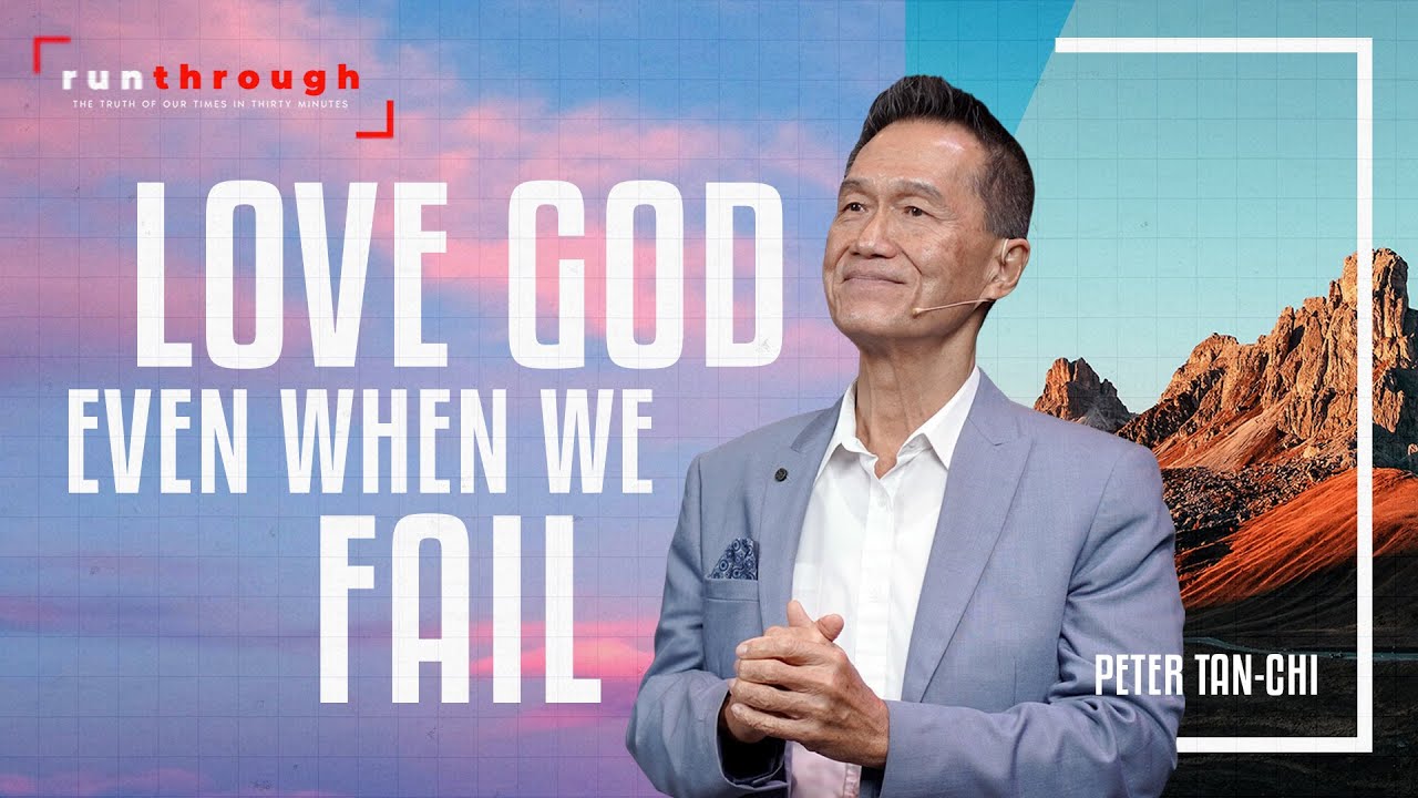 Love God Even When We Fail  Peter Tan Chi  Run Through