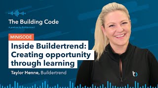 The Building Code Ep. 148: Inside Buildertrend - Creating opportunity through learning