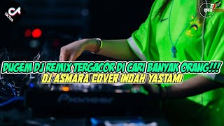 DUGEM DJ REMIX TERGACOR PALING BANYAK DI CARI ORANG❗DJ ASMARA COVER INDAH YASTAMI