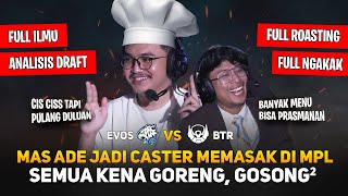 Mas Ade Jadi Caster Memasak di MPL ! Semua Kena Goreng, Gosong-gosong ! Mas Ade Live MPL EVOS vs BTR