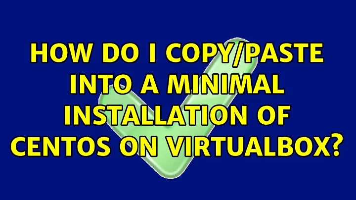 How do I copy/paste into a minimal installation of CentOS on VirtualBox?