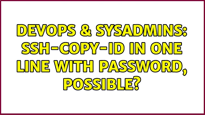 DevOps & SysAdmins: ssh-copy-id in one line with password, possible? (3 Solutions!!)