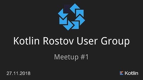 Kotlin Rostov User Group Meetup 27.11.18
