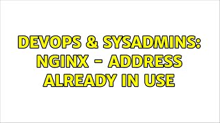 DevOps & SysAdmins: Nginx - Address already in use (3 Solutions!!)