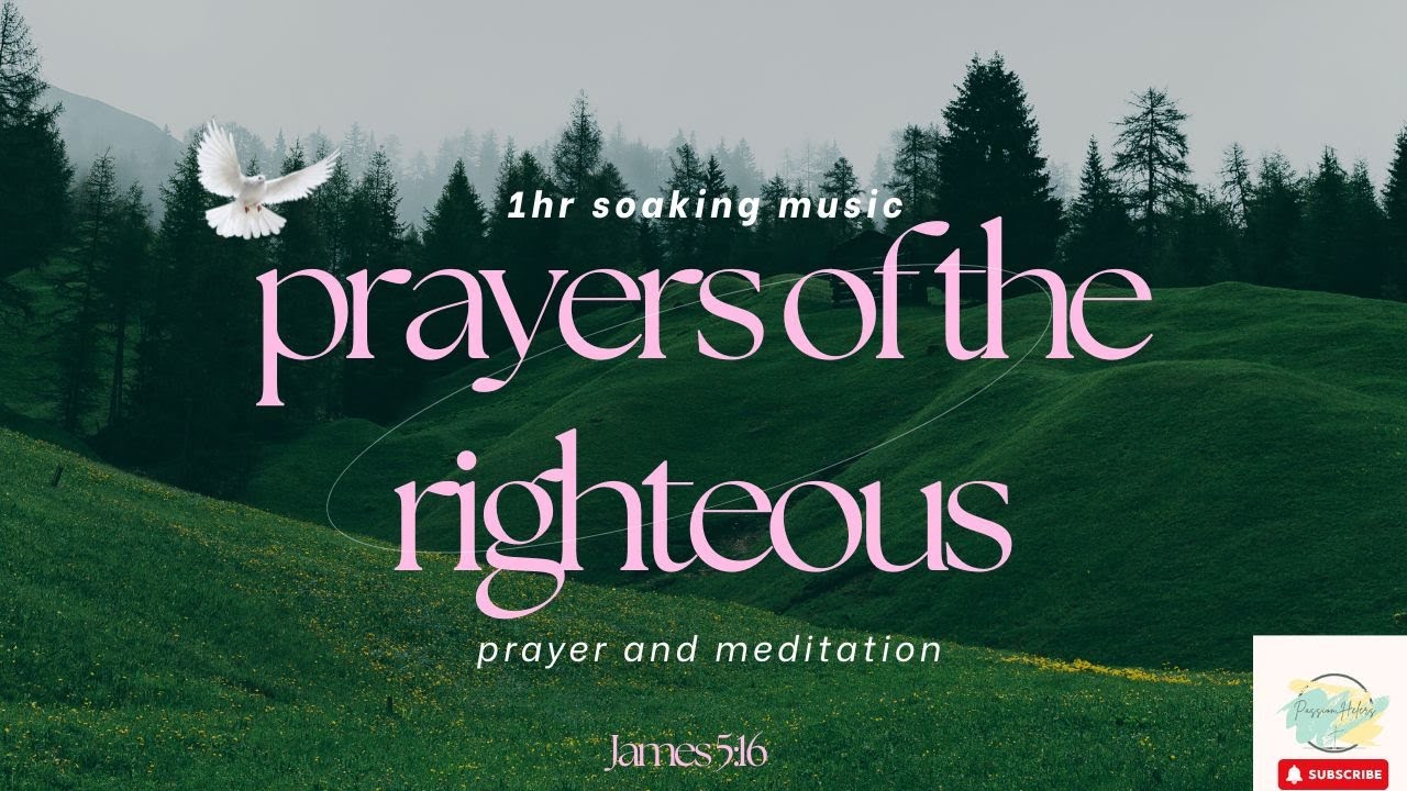 PRAYERS OF THE RIGHTEOUS //INSTRUMENTAL SOAKING MUSIC// PRAYER ...