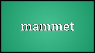 Mammet Meaning