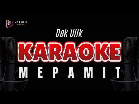 KARAOKE MEPAMIT // DEK ULIK // LAGU BALI KARAOKE LAWAS // #DEKULIK #MEPAMIT β Lagu Bali Karaoke
