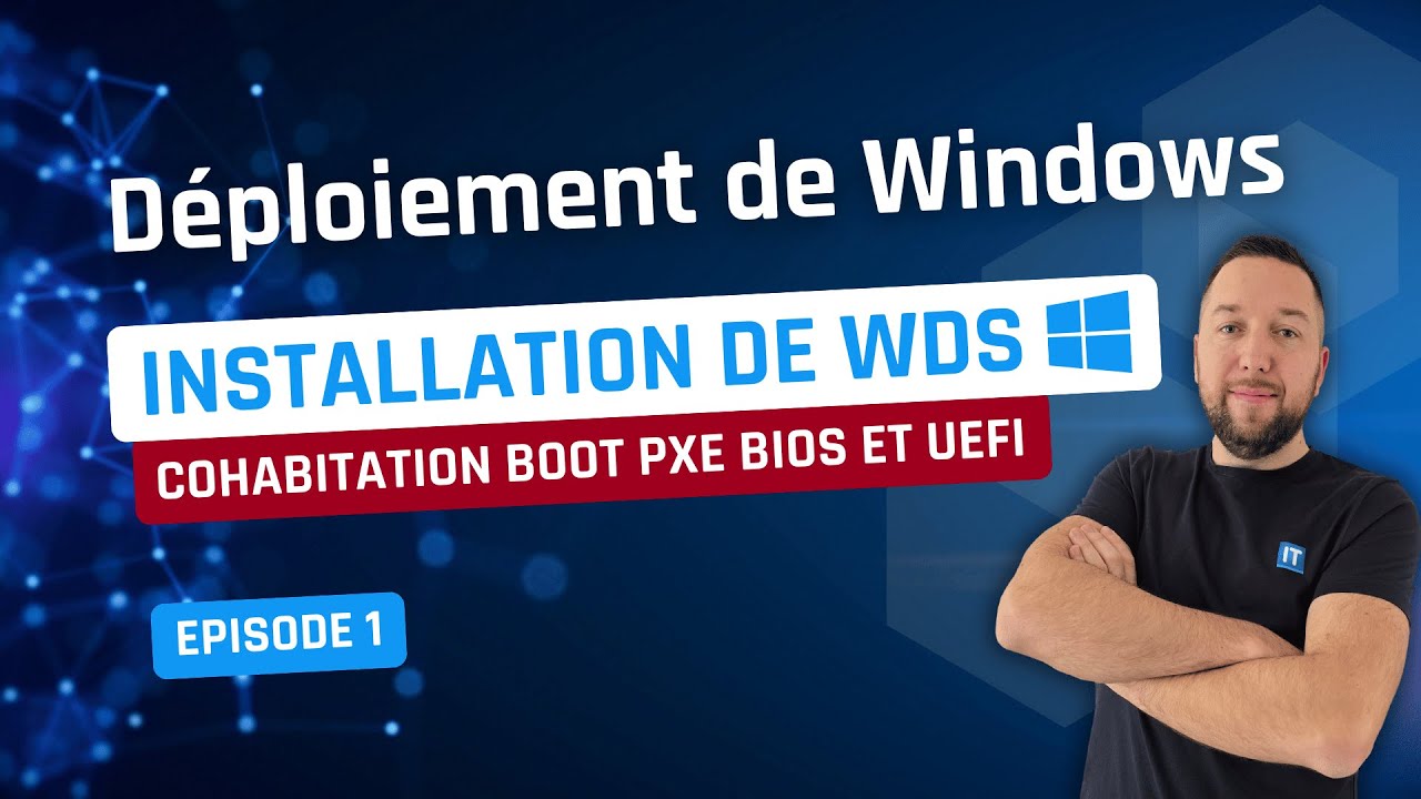 Déploiement de Windows - Episode 1 - Débuter avec WDS et boot PXE (BIOS / UEFI)