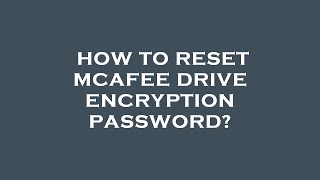 How to reset mcafee drive encryption password?