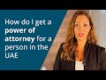 How do I get a power of attorney for a person in the UAE?