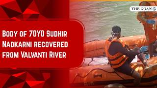 Body of 70YO Sudhir Nadkarni recovered from Valvanti River