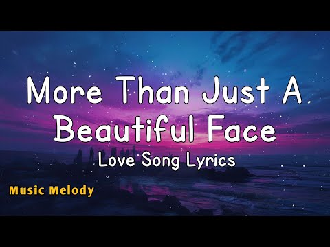 More Than Just A Beautiful Face - Love Song (Lyrics) 😚