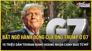 Full Ông Trump rời G7 không ký tuyên bố về Trung Đông, gần 10 triệu dân Tehran bất ngờ cảnh báo từ Mỹ Guide