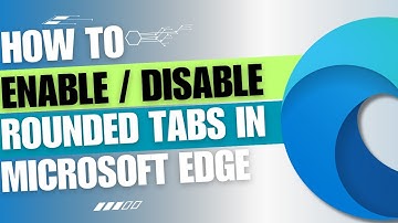 How to Enable Rounded Tabs in Microsoft Edge Browser [EASY GUIDE]