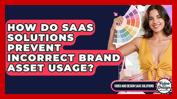 How Do SaaS Solutions Prevent Incorrect Brand Asset Usage? - Video And Design Saas Solutions