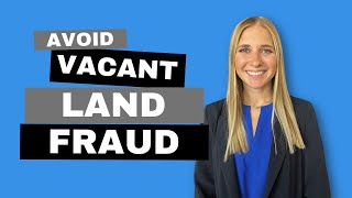 Avoid Vacant Land Fraud
