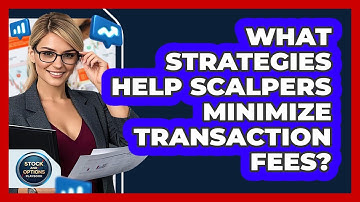 What Strategies Help Scalpers Minimize Transaction Fees? - Stock and Options Playbook