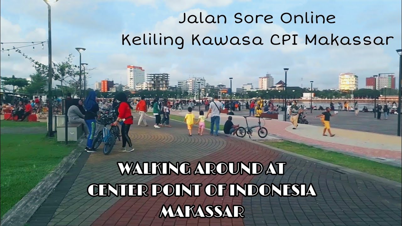 Walking Around Center Point Of Indonesia Makassar Cpi Makassar 2021