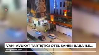 Van- Avukat, Tartıştığı Otel Sahibi Baba Ile Oğlunu Öldürdü