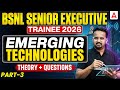 BSNL Senior Executive Trainee 2026 | Emerging Technologies 📡 | Theory + Qs | Part-3 | By Ashish Sir
