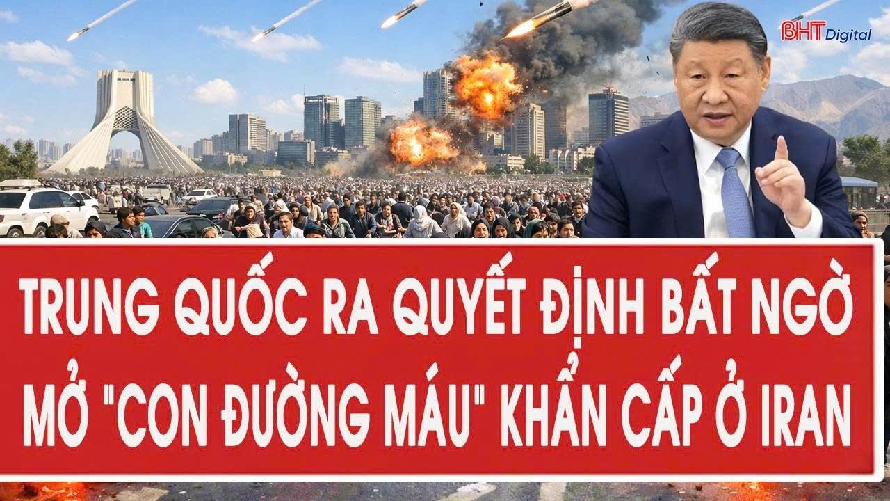 Trực tiếp: Trung Quốc ra quyết định bất ngờ, mở “con đường máu” khẩn cấp ở Iran