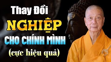 THAY ĐỔI NGHIỆP cho chính mình (cực kỳ hiệu quả) - HT. Thích Trí Quảng