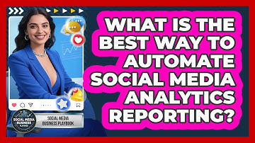 What Is The Best Way To Automate Social Media Analytics Reporting? - Social Media Business Playbook
