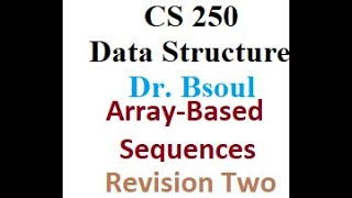 CS 250 Dr Bsoul Array Based Sequences Dynamic Arrays Revision Two