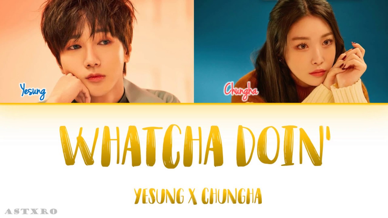 YESUNG(예성) X CHUNGHA(청하)- WHATCHA DOIN' LYRICS(지금 어디야?) [HAN-ROM-ENG