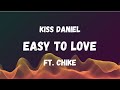 Kiss Daniel - Easy to love (Lyrics) ft. Chike