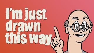 Im Just Drawn This Way