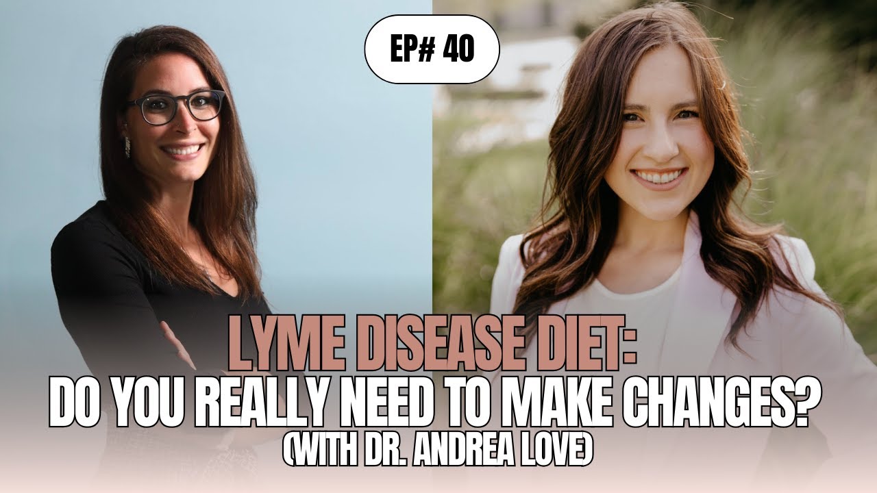 Lyme Disease Diet: Do You Really Need to Make Changes? (with Dr. Andrea Love)