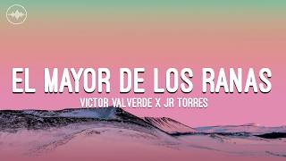 Victor Valverde x JR Torres - El Mayor de Los Ranas (Letra)