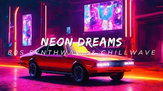 Neon Dreams: 80s Synthwave &amp; Chillwave | Nostalgic Sounds of the 80s | smooth vibes of chillwave