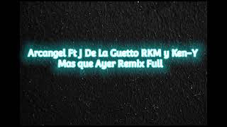 Video thumbnail of "Arcangel Ft De La Guetto RKM Ken Y Más que ayer Remix Full"