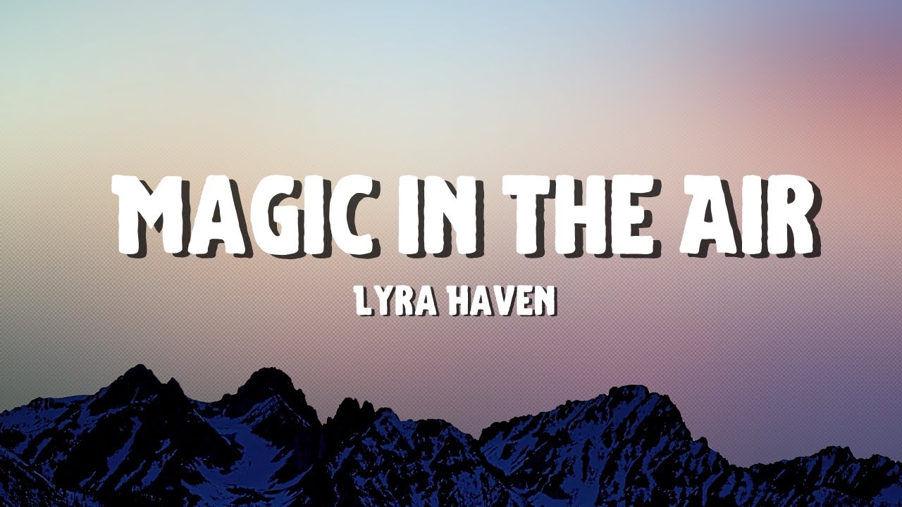 Lyra  Haven - Magic in the Air (Lyrics)