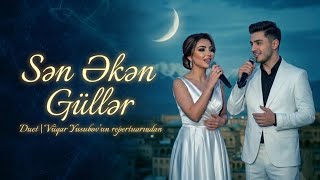 Super Duet - Sən Əkən Güllər (Vüqar Yusubov'un Repertuarından)