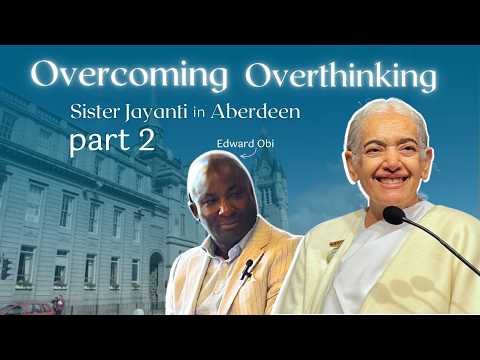 Overcoming Overthinking with Sister Jayanti in Aberdeen Part-2