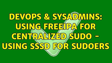 DevOps & SysAdmins: Using FreeIPA for centralized sudo - using SSSD for sudoers