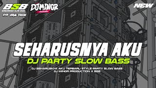DJ SEHARUSNYA AKU || STYLE PARTY SLOW BASS || DJ MINOR PRODUCTION 