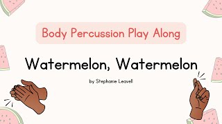 Watermelon, Watermelon by Stephanie Leavell | Body Percussion Play Along | Music For Kiddos