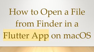 How To Open A File From Finder In A Flutter App On Macos