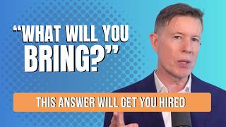 The 'WHAT WILL YOU BRING?' Answer That Actually Gets You Hired