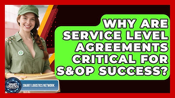 Why Are Service Level Agreements Critical For S&OP Success? - Smart Logistics Network