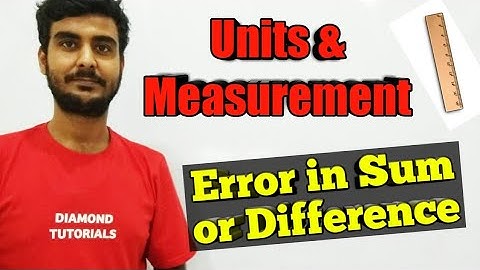 Combination of Errors in Sum or Difference | Units and Measurement Class 11 Physics | (11P/6)
