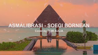 Download Lagu ASMALIBRASI - SOEGI BORNEAN (Lirik Lagu Cover by Tami Aulia) MP3