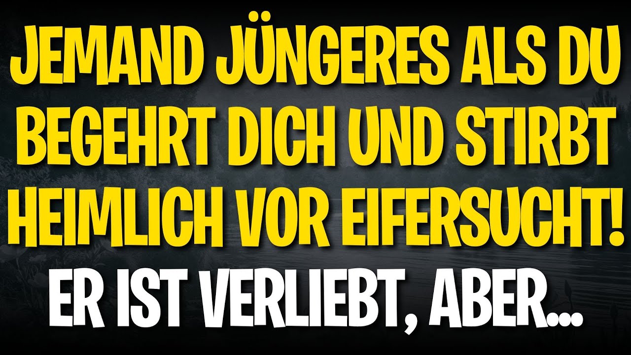 Jemand Jüngeres als du begehrt dich und stirbt heimlich vor Eifersucht! Er ist verliebt, aber...