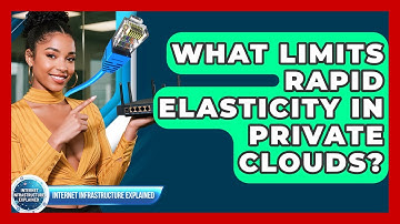 What Limits Rapid Elasticity In Private Clouds? - Internet Infrastructure Explained