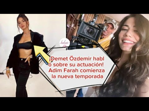 ¡Demet Ozdemir habló sobre su actuación!Adim Farah comienza la nueva temporada #demetozdemir
