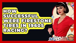How Successful Were Firestone Tires In 1960s Racing? - I'm a 60s Baby